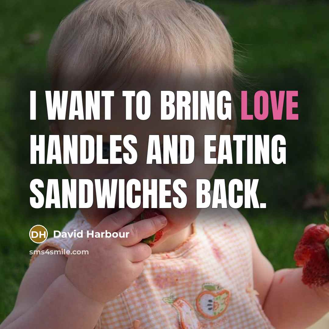 “I want to bring love handles and eating sandwiches back.” quote by David Harbour