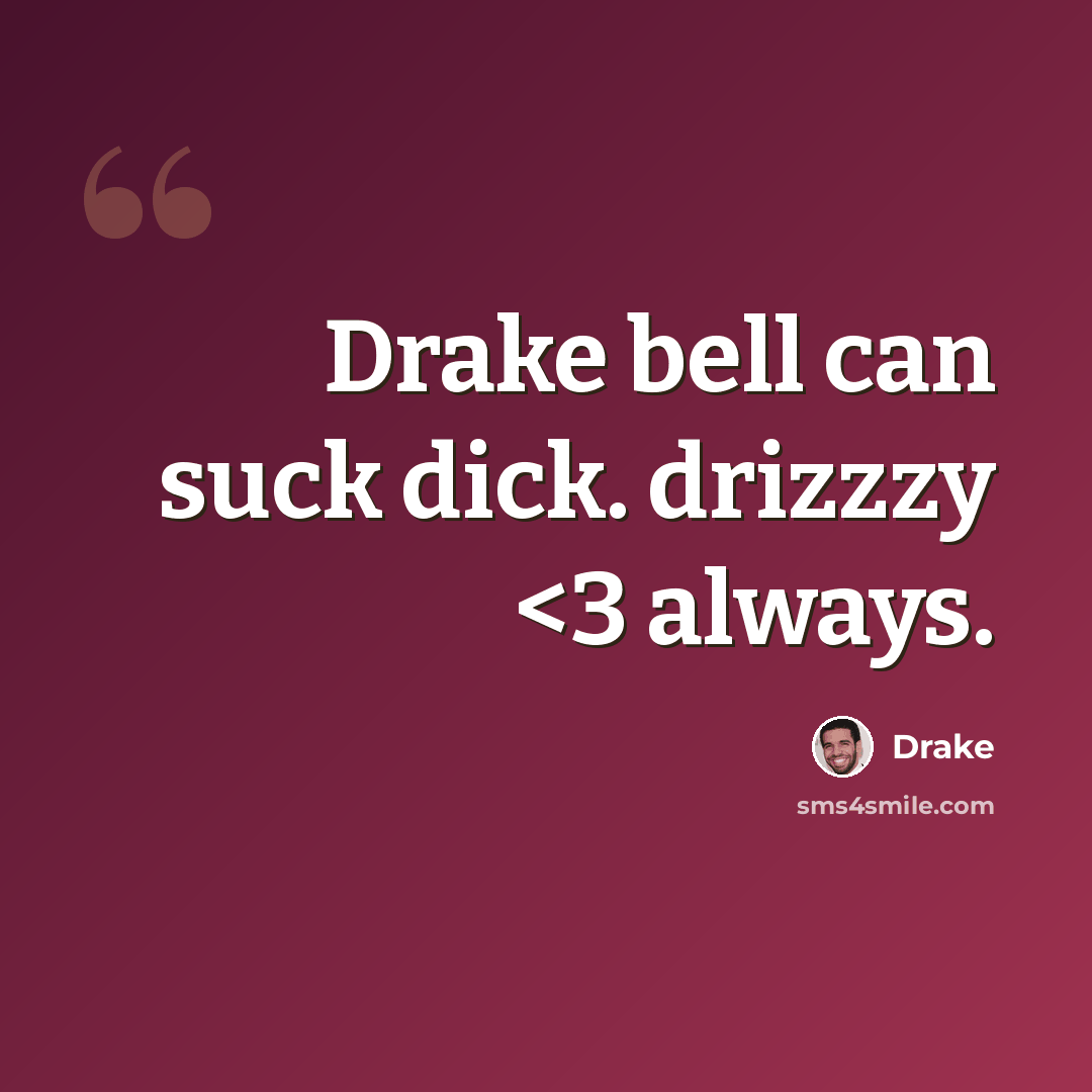 “Drake bell can suck dick. drizzzy” quote by Drake