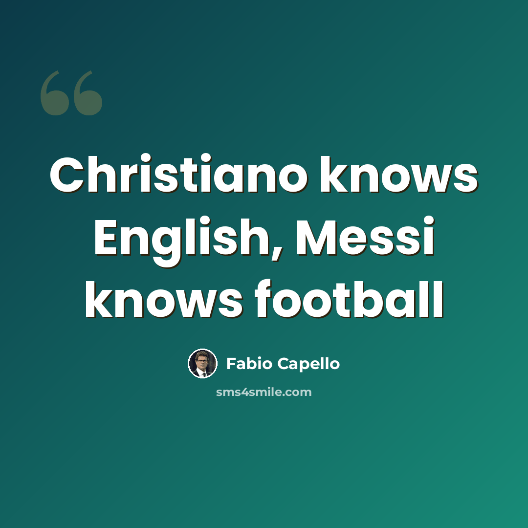 “Christiano knows English, Messi knows football” quote by Fabio Capello