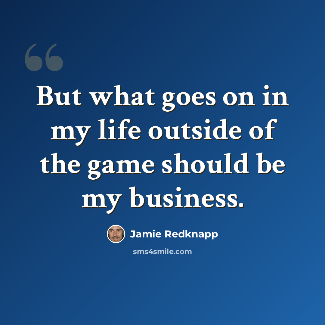 “But what goes on in my life outside of the game should be my business.” quote by Jamie Redknapp