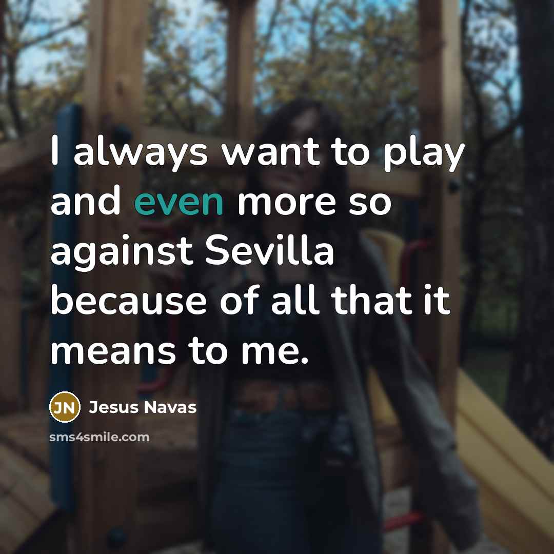 “I always want to play and even more so against Sevilla because of all that it means to me.” quote by Jesus Navas