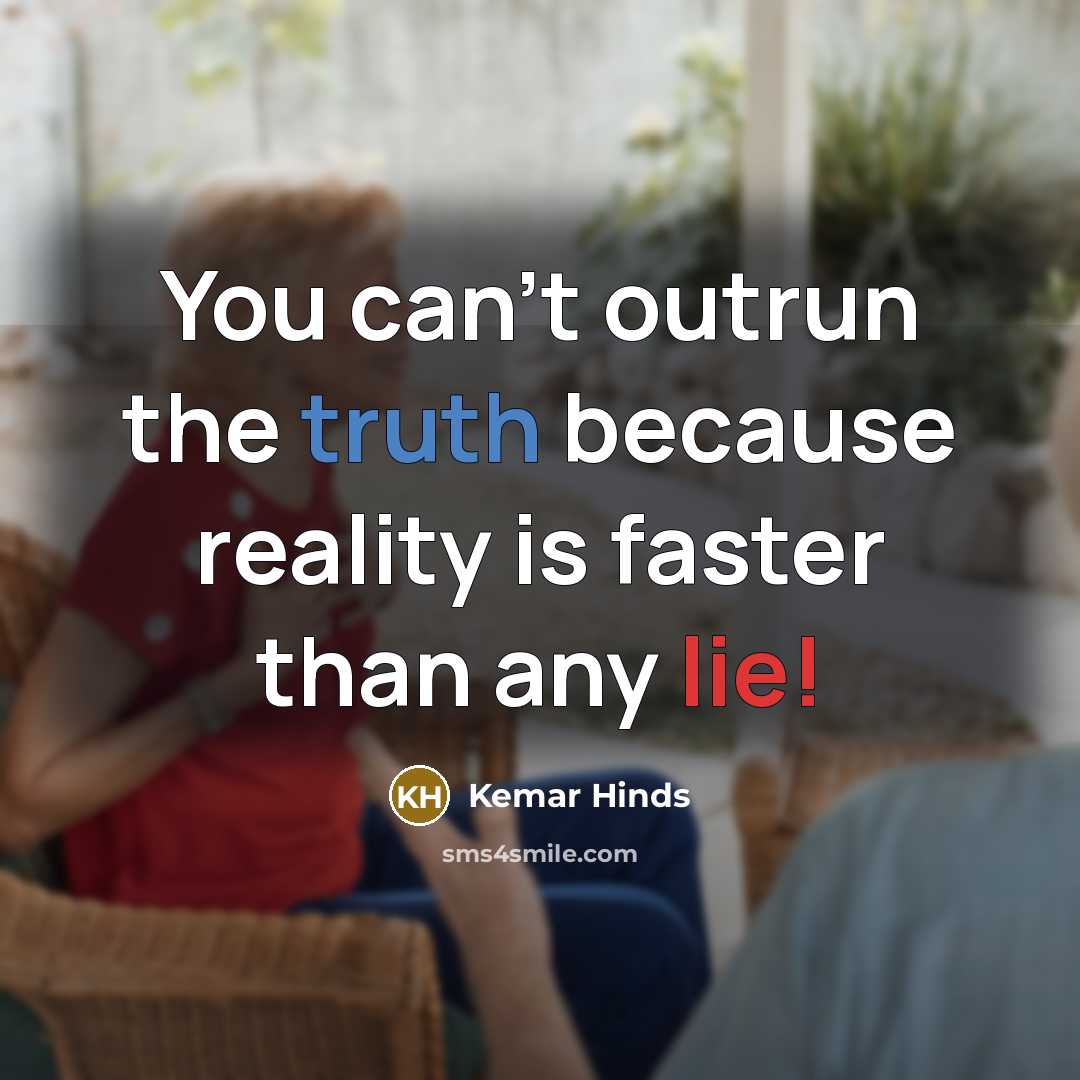 “You can't outrun the truth because reality is faster than any lie!” quote by Kemar Hinds