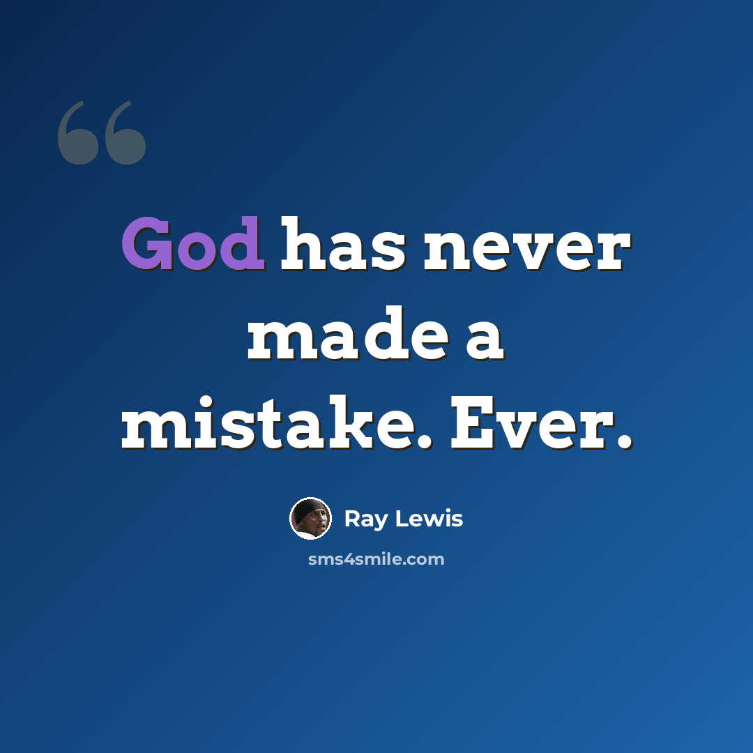 “God has never made a mistake. Ever.” quote by Ray Lewis