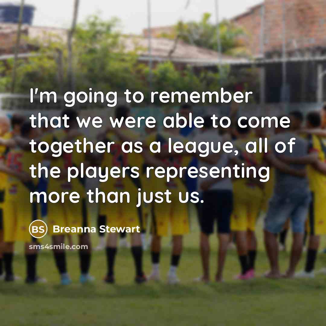 “I'm going to remember that we were able to come together as a league, all of the players representing more than just us.” quote by Breanna Stewart