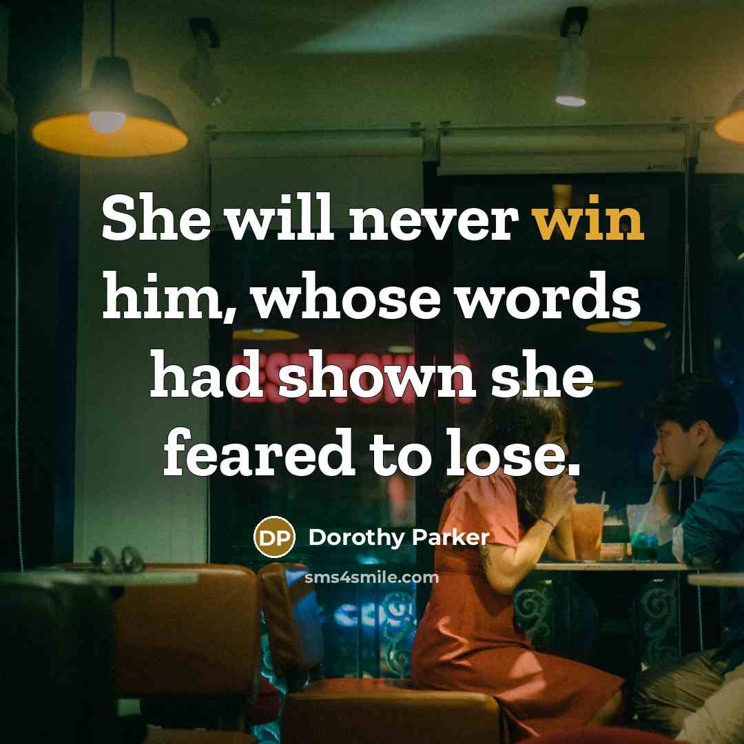 “She will never win him, whose words had shown she feared to lose.” quote by Dorothy Parker