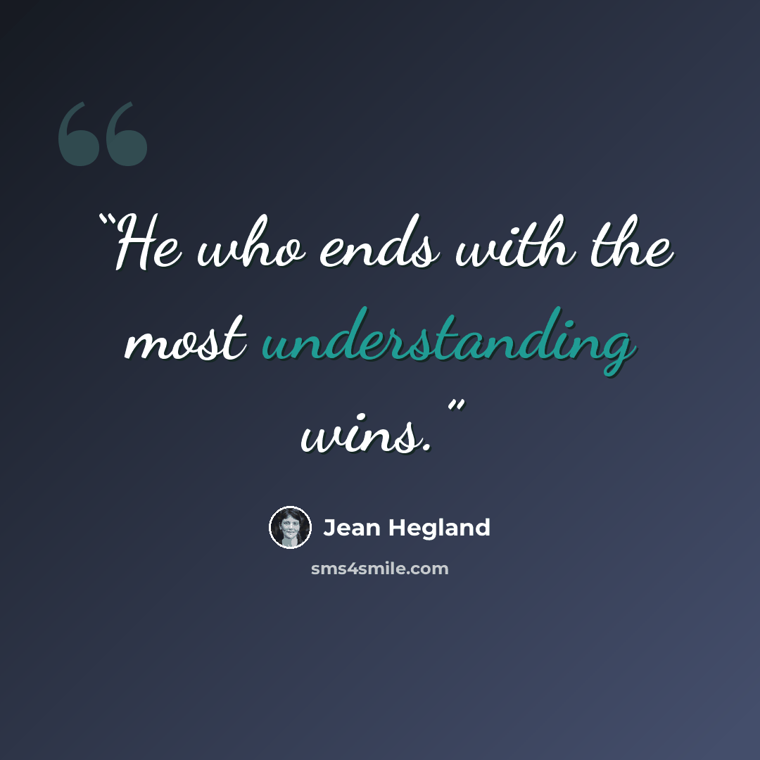 “He who ends with the most understanding wins.” quote by Jean Hegland