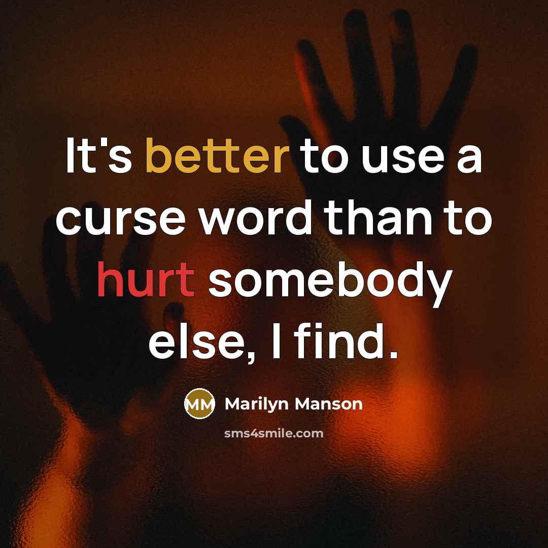 “It's better to use a curse word than to hurt somebody else, I find.” quote by Marilyn Manson