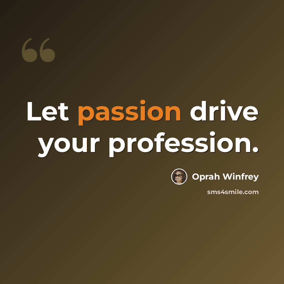 “Let passion drive your profession.” quote by Oprah Winfrey
