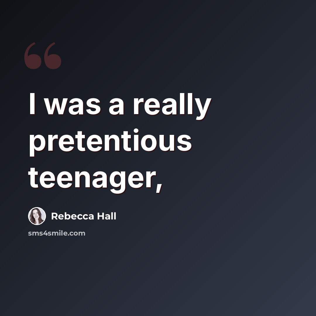 “I was a really pretentious teenager,” quote by Rebecca Hall
