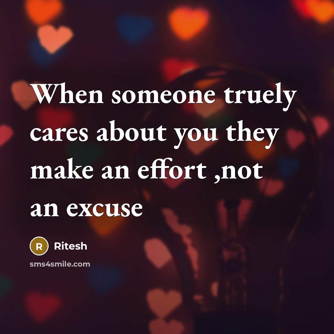“When someone truely cares about you they make an effort ,not an excuse” quote by Ritesh