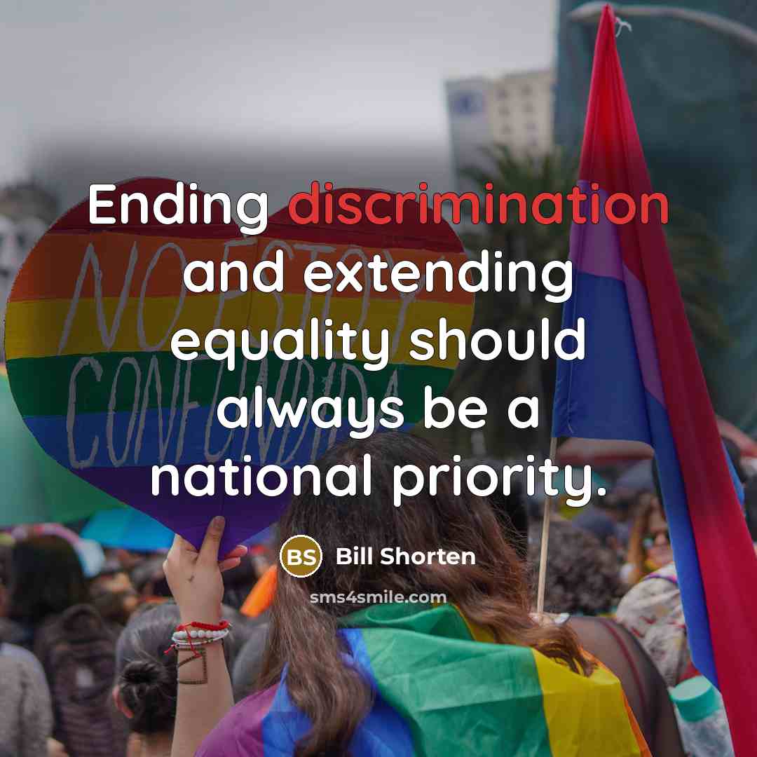 “Ending discrimination and extending equality should always be a national priority.” quote by Bill Shorten
