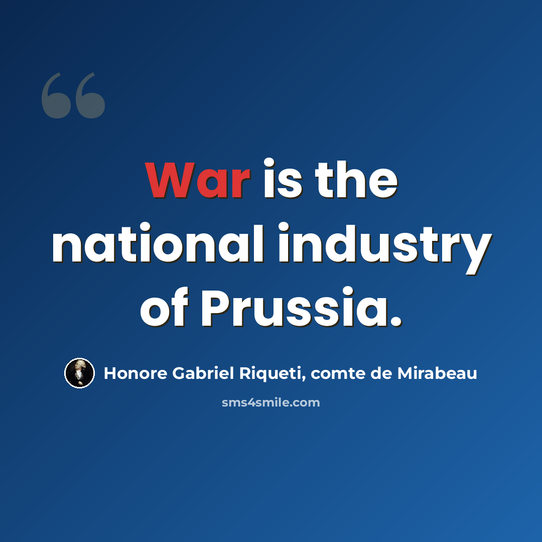 “War is the national industry of Prussia.” quote by Honore Gabriel Riqueti, comte de Mirabeau