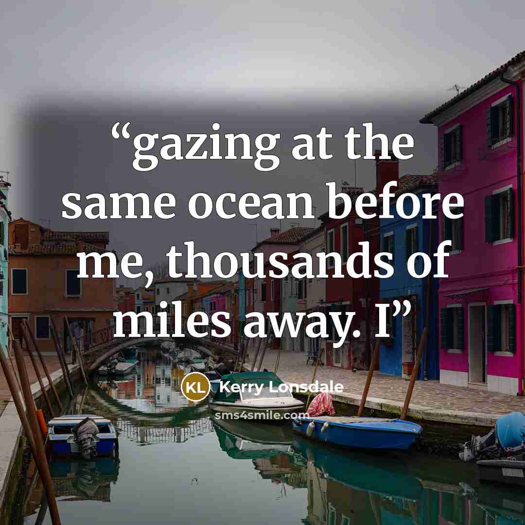 “gazing at the same ocean before me, thousands of miles away. I” quote by Kerry Lonsdale