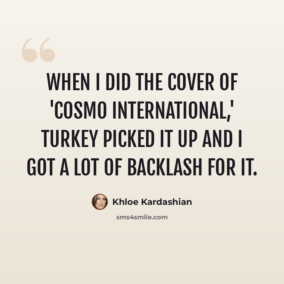 “When I did the cover of 'Cosmo International,' Turkey picked it up and I got a lot of backlash for it.” quote by Khloe Kardashian