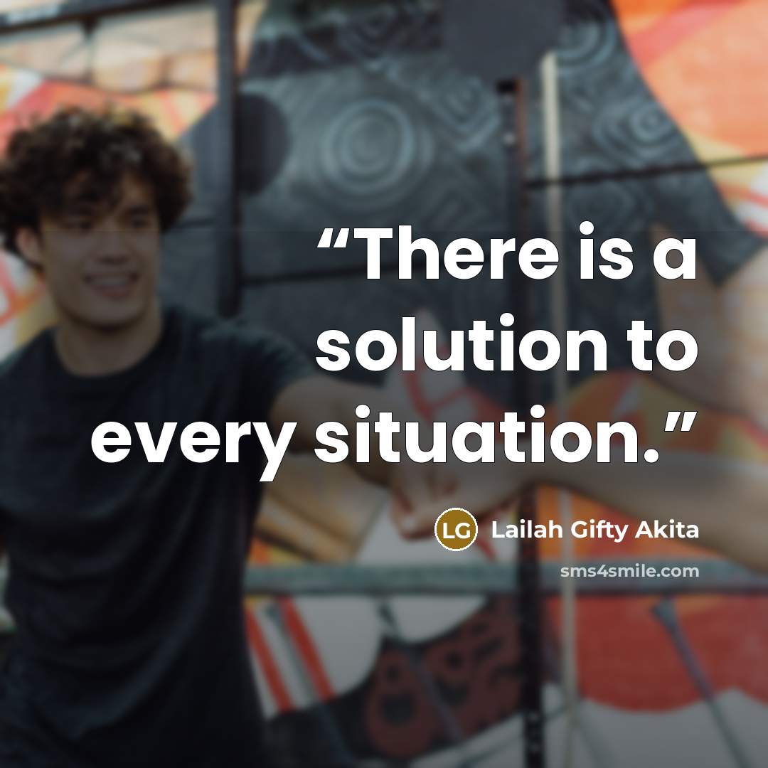 “There is a solution to every situation.” quote by Lailah Gifty Akita