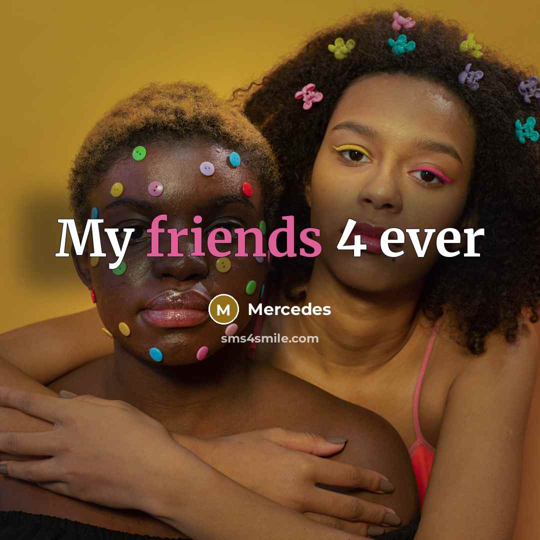 “My friends 4 ever” quote by Mercedes