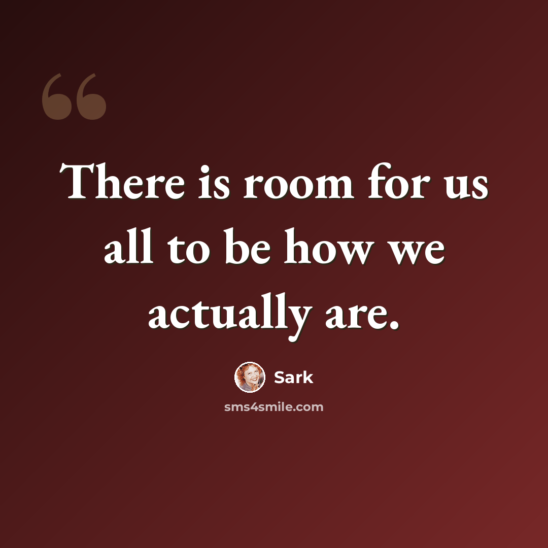 “There is room for us all to be how we actually are.” quote by Sark