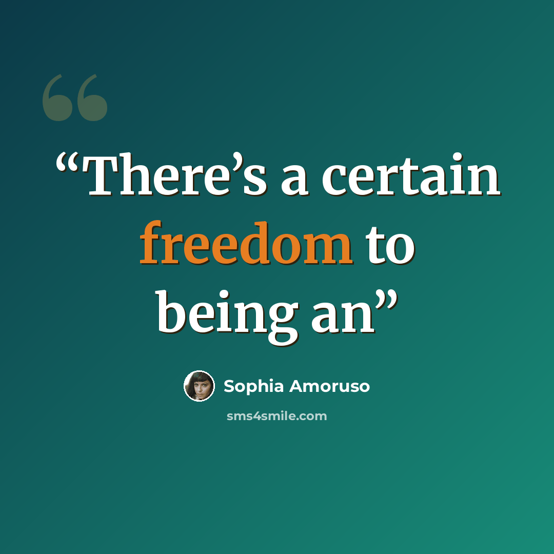 “There’s a certain freedom to being an” quote by Sophia Amoruso