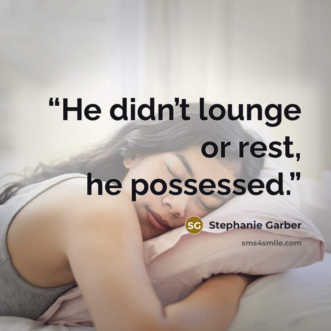 “He didn’t lounge or rest, he possessed.” quote by Stephanie Garber
