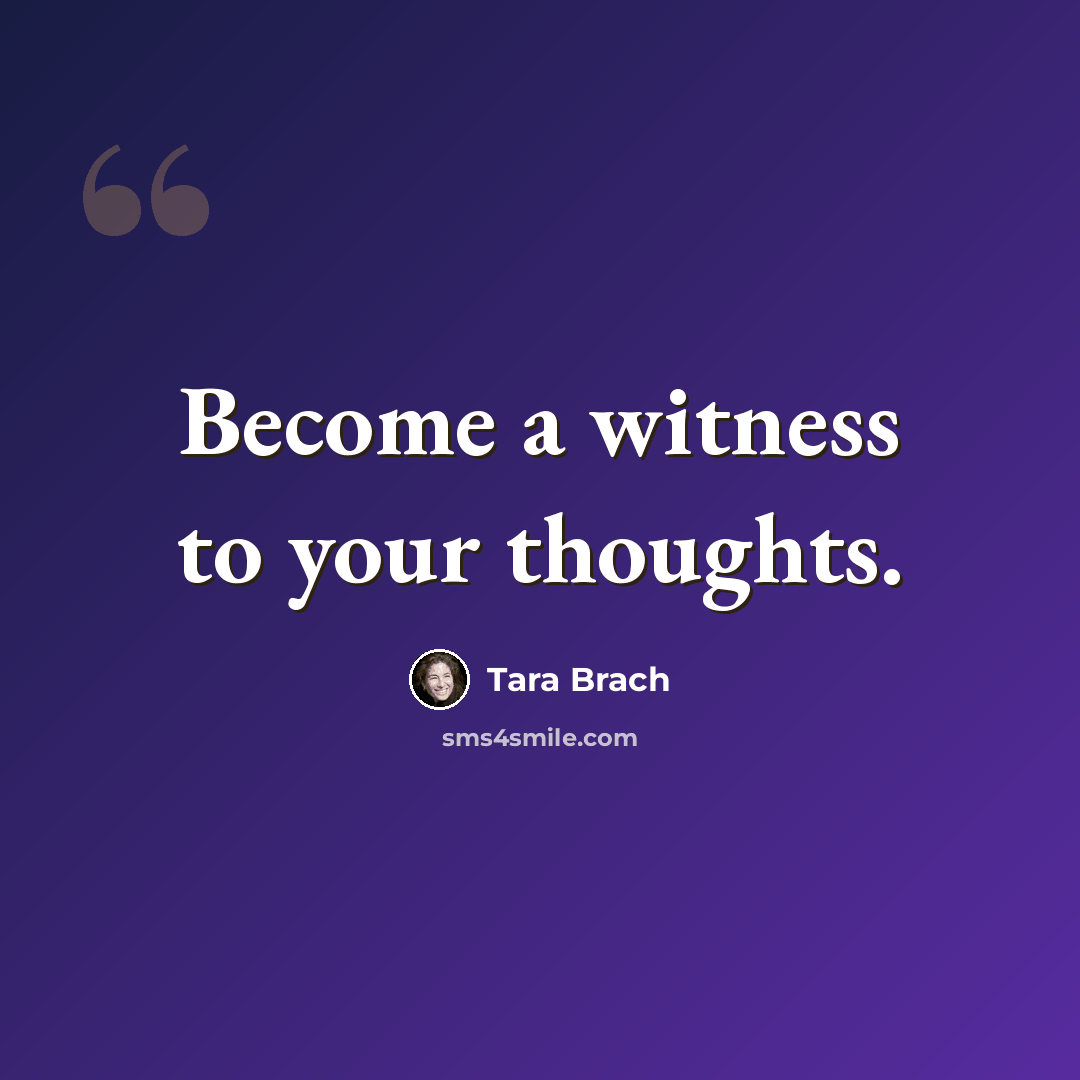 “Become a witness to your thoughts.” quote by Tara Brach