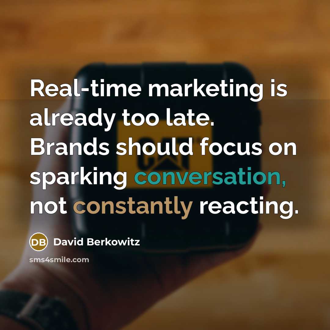 “Real-time marketing is already too late. Brands should focus on sparking conversation, not constantly reacting.” quote by David Berkowitz
