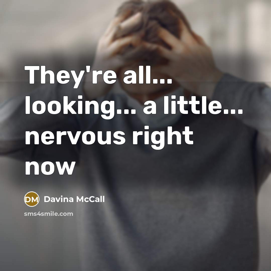 “They're all... looking... a little... nervous right now” quote by Davina McCall