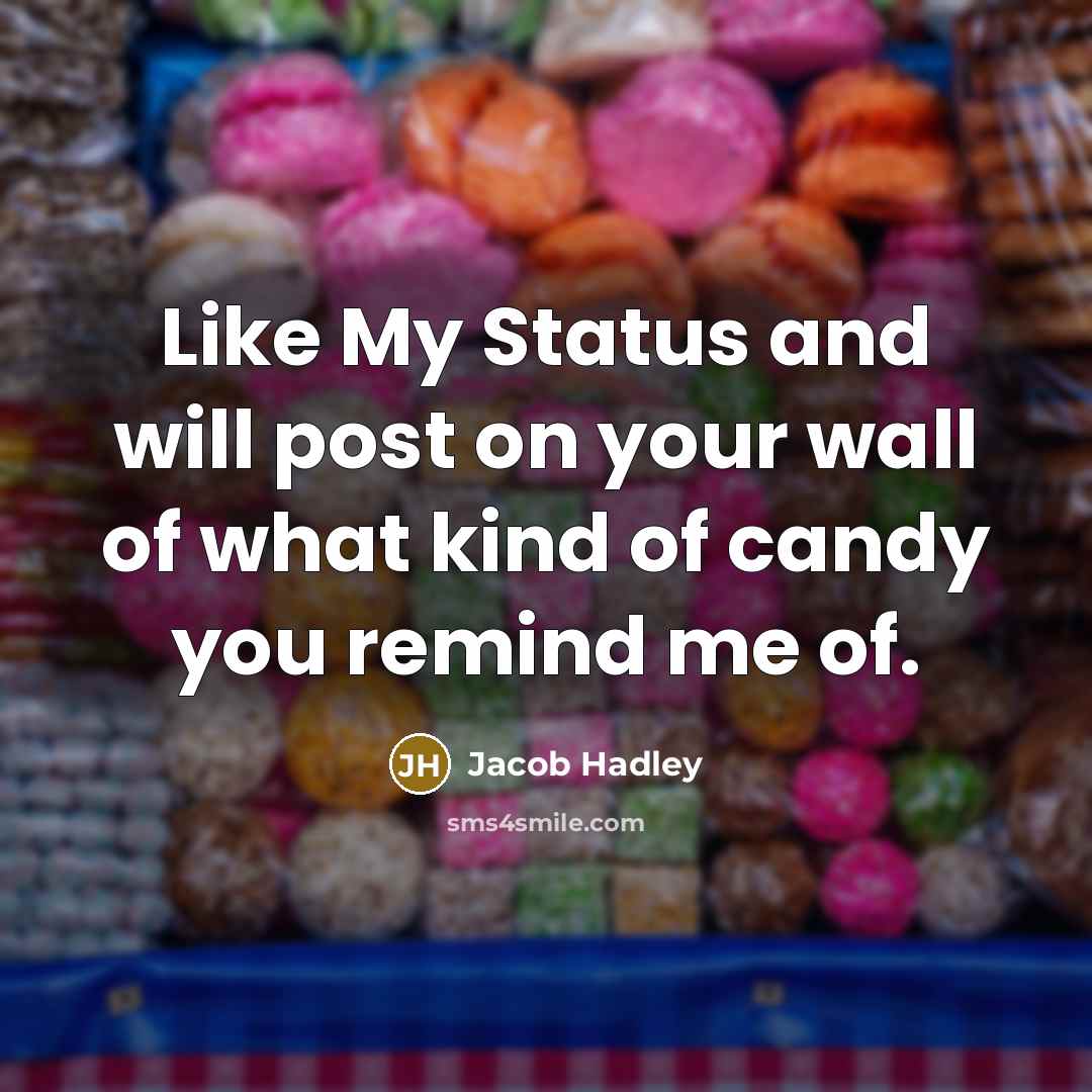 “Like My Status and will post on your wall of what kind of candy you remind me of.” quote by Jacob Hadley