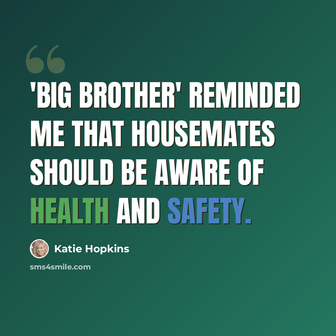“'Big Brother' reminded me that housemates should be aware of health and safety.” quote by Katie Hopkins