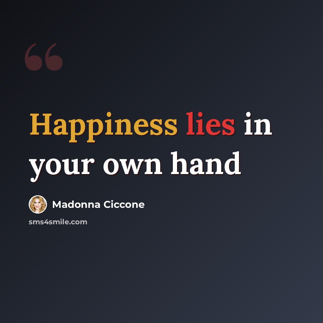 “Happiness lies in your own hand” quote by Madonna Ciccone