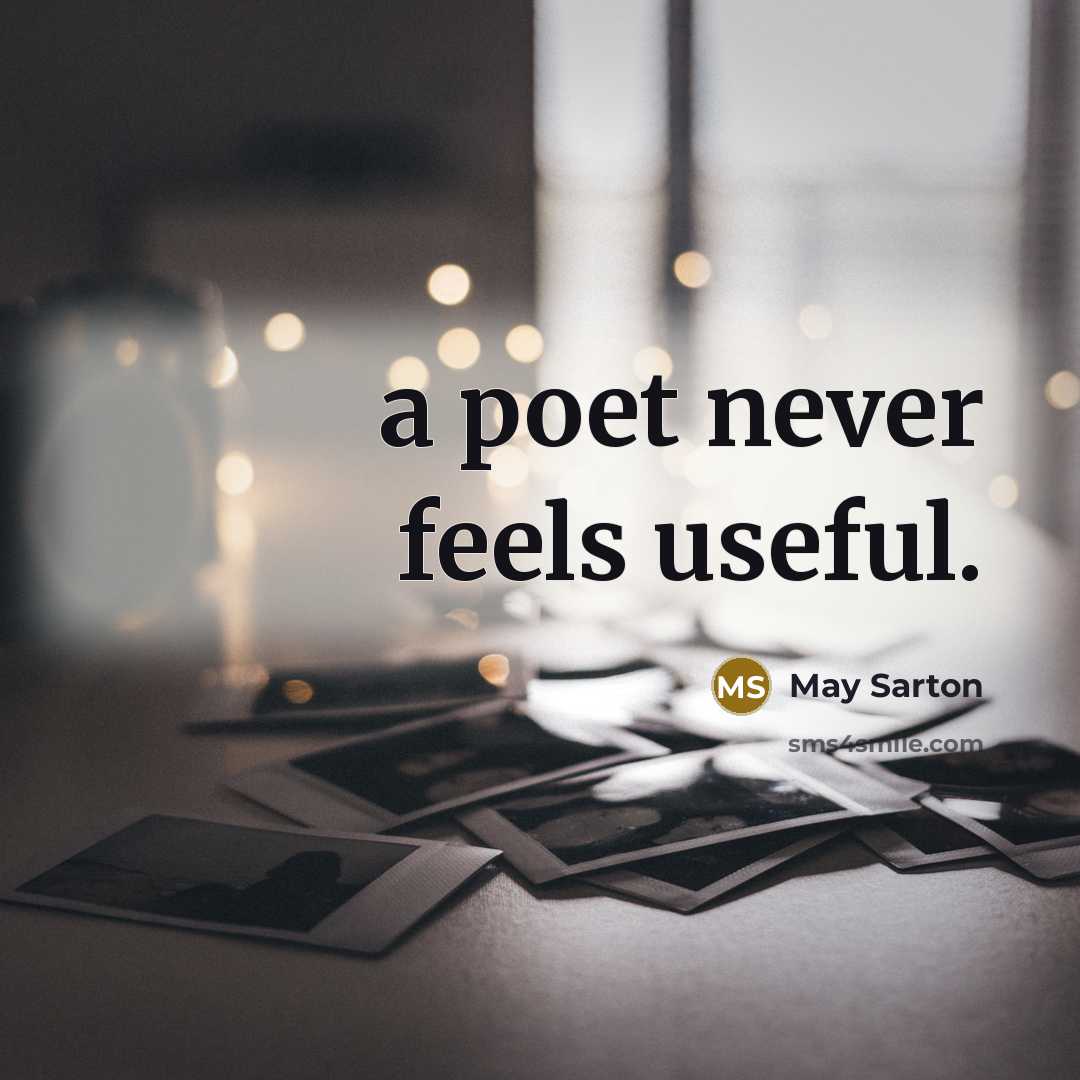 “a poet never feels useful.” quote by May Sarton