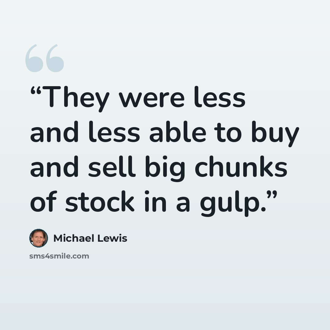 “They were less and less able to buy and sell big chunks of stock in a gulp.” quote by Michael Lewis