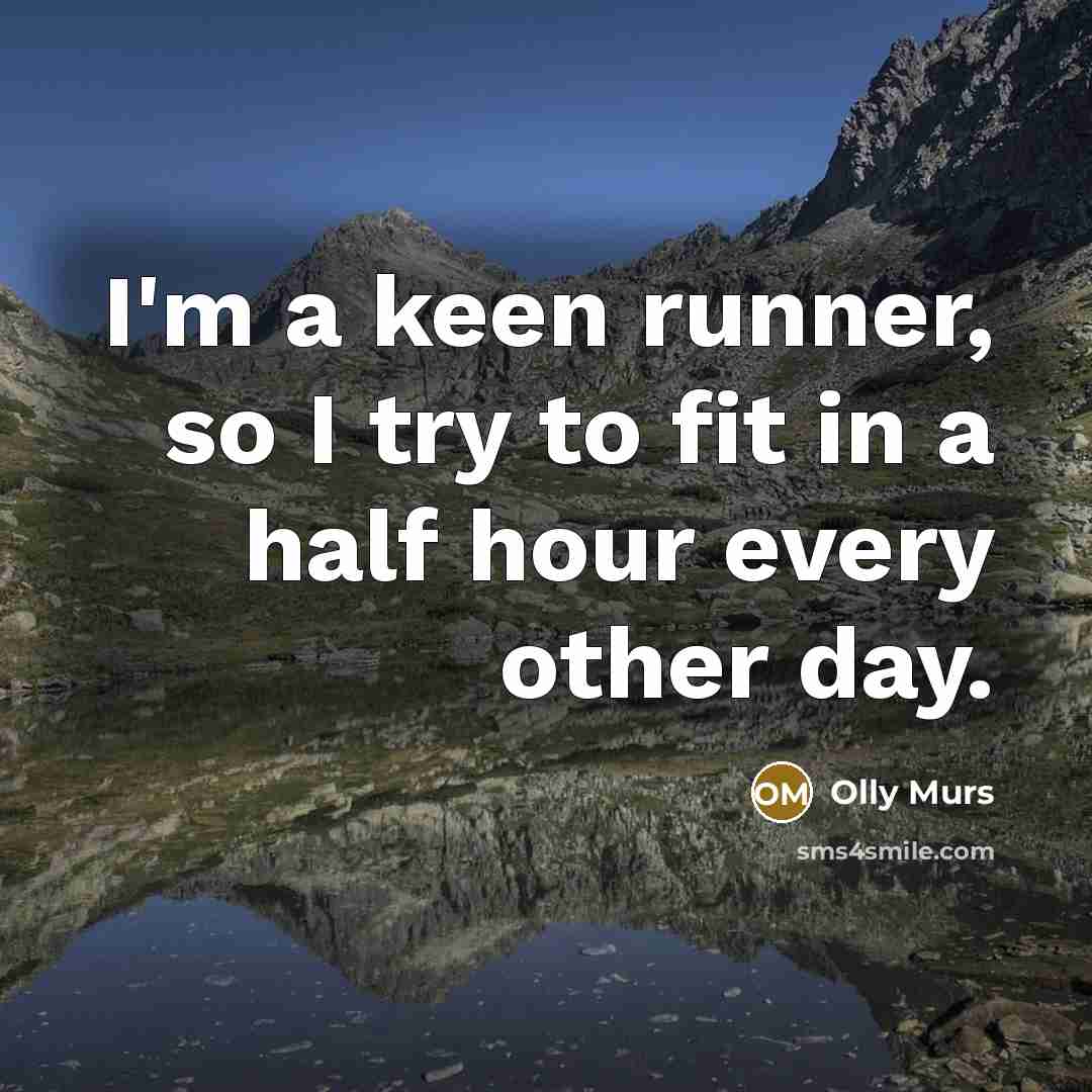 “I'm a keen runner, so I try to fit in a half hour every other day.” quote by Olly Murs