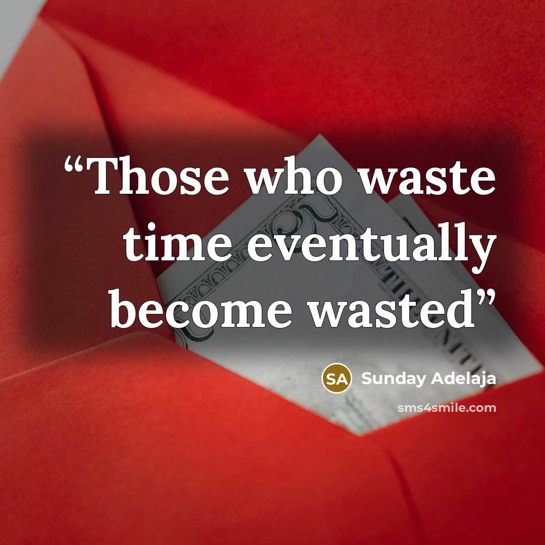 “Those who waste time eventually become wasted” quote by Sunday Adelaja