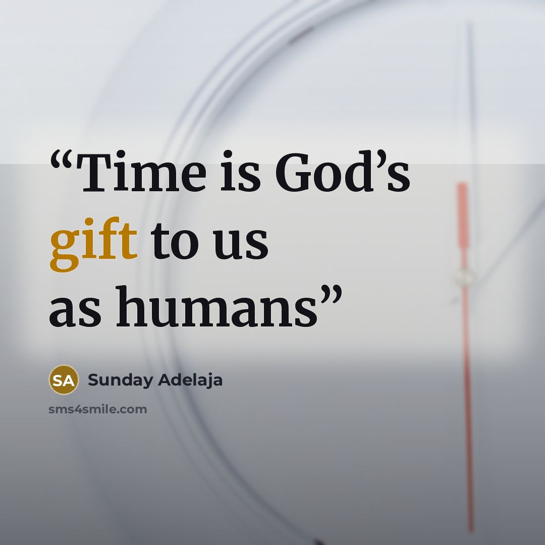 “Time is God’s gift to us as humans” quote by Sunday Adelaja