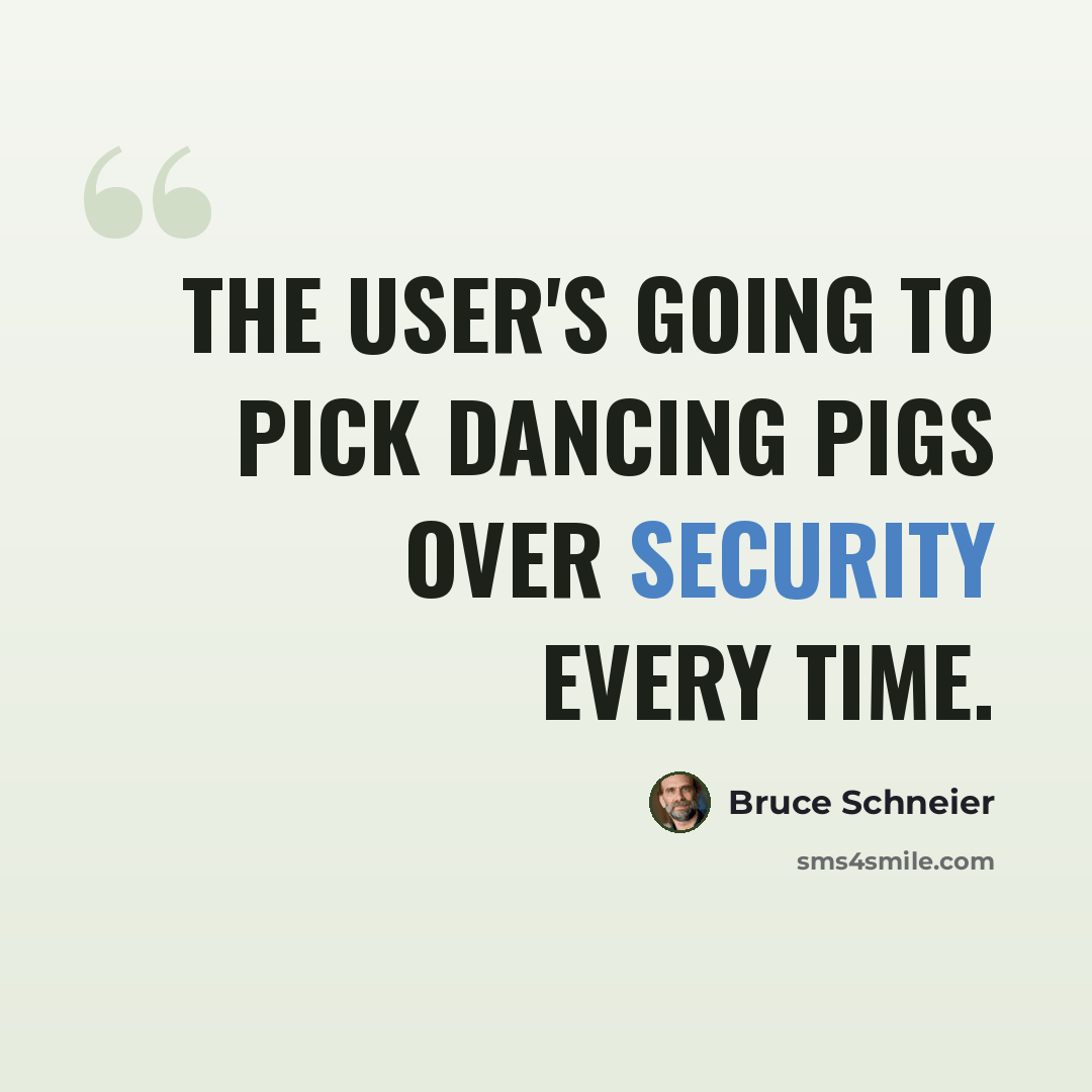 “The user's going to pick dancing pigs over security every time.” quote by Bruce Schneier