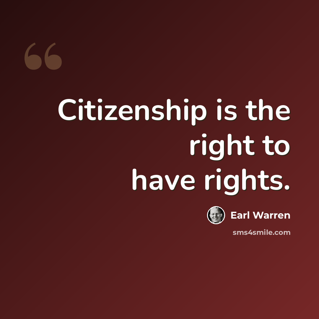 “Citizenship is the right to have rights.” quote by Earl Warren