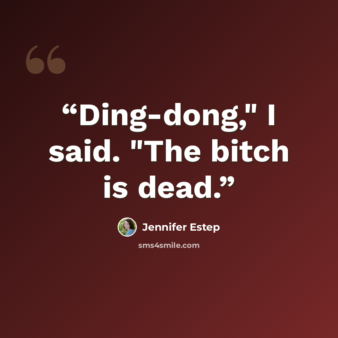 “Ding-dong," I said. "The bitch is dead.” quote by Jennifer Estep