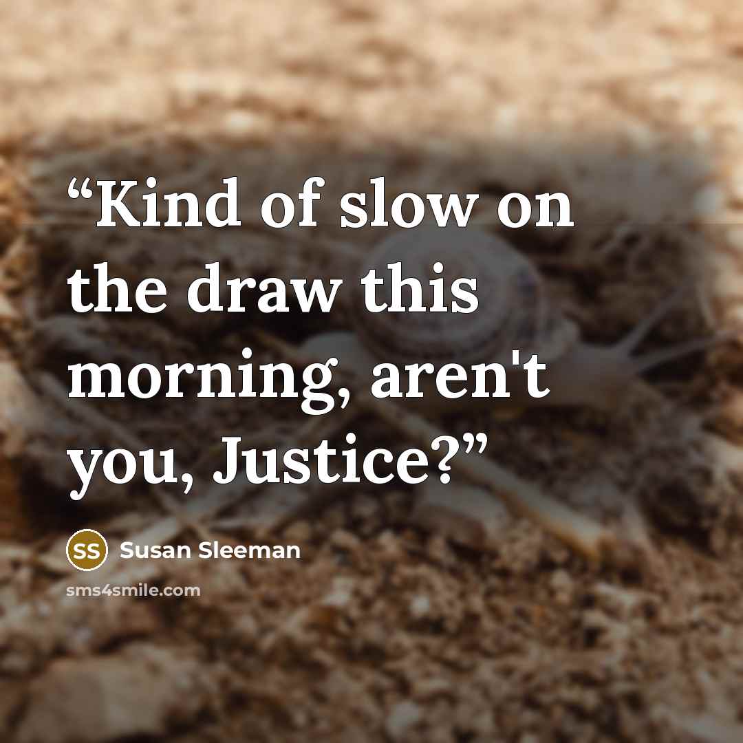 “Kind of slow on the draw this morning, aren't you, Justice?” quote by Susan Sleeman