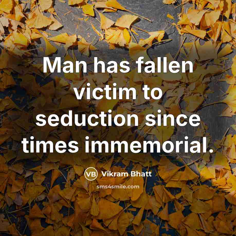 “Man has fallen victim to seduction since times immemorial.” quote by Vikram Bhatt