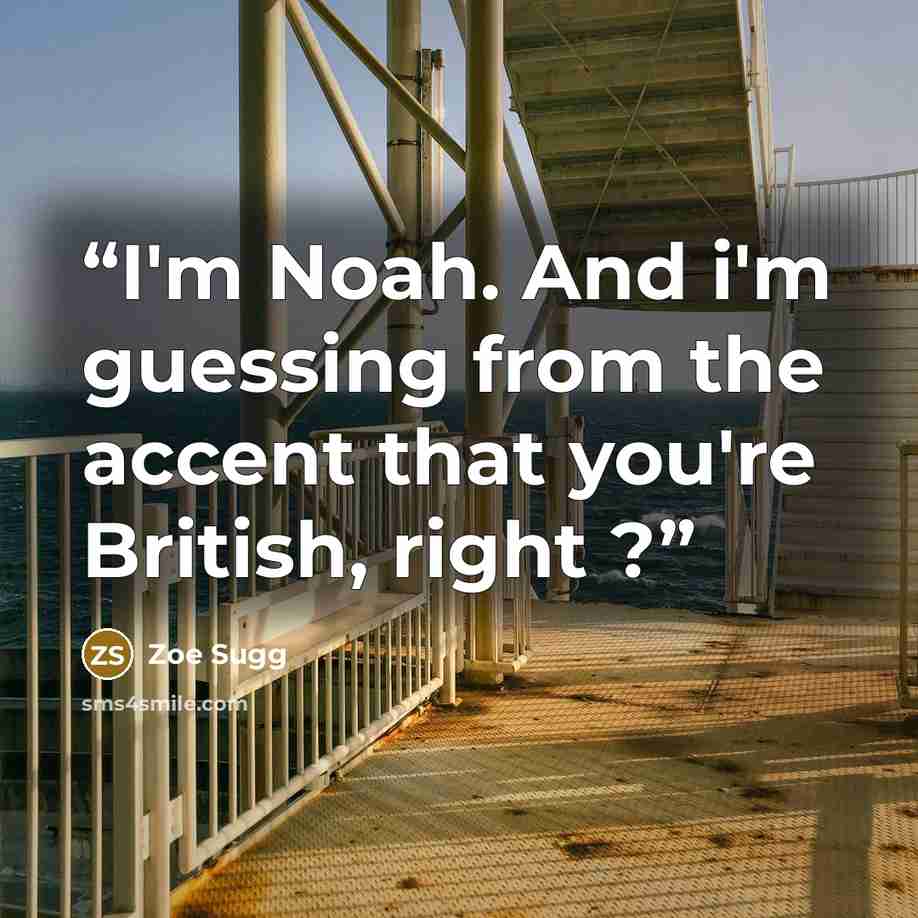 “I'm Noah. And i'm guessing from the accent that you're British, right ?” quote by Zoe Sugg