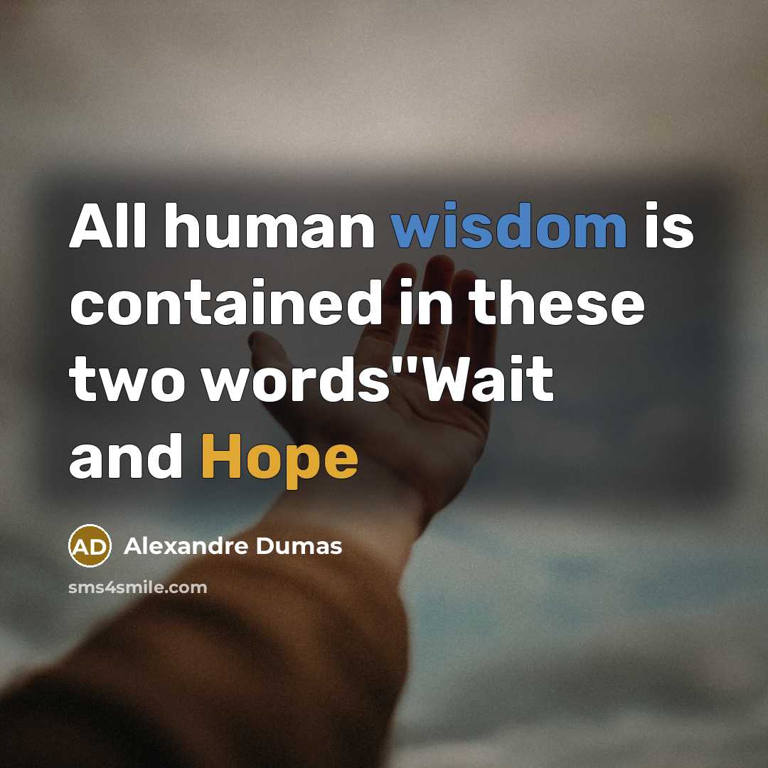 “All human wisdom is contained in these two words''Wait and Hope” quote by Alexandre Dumas