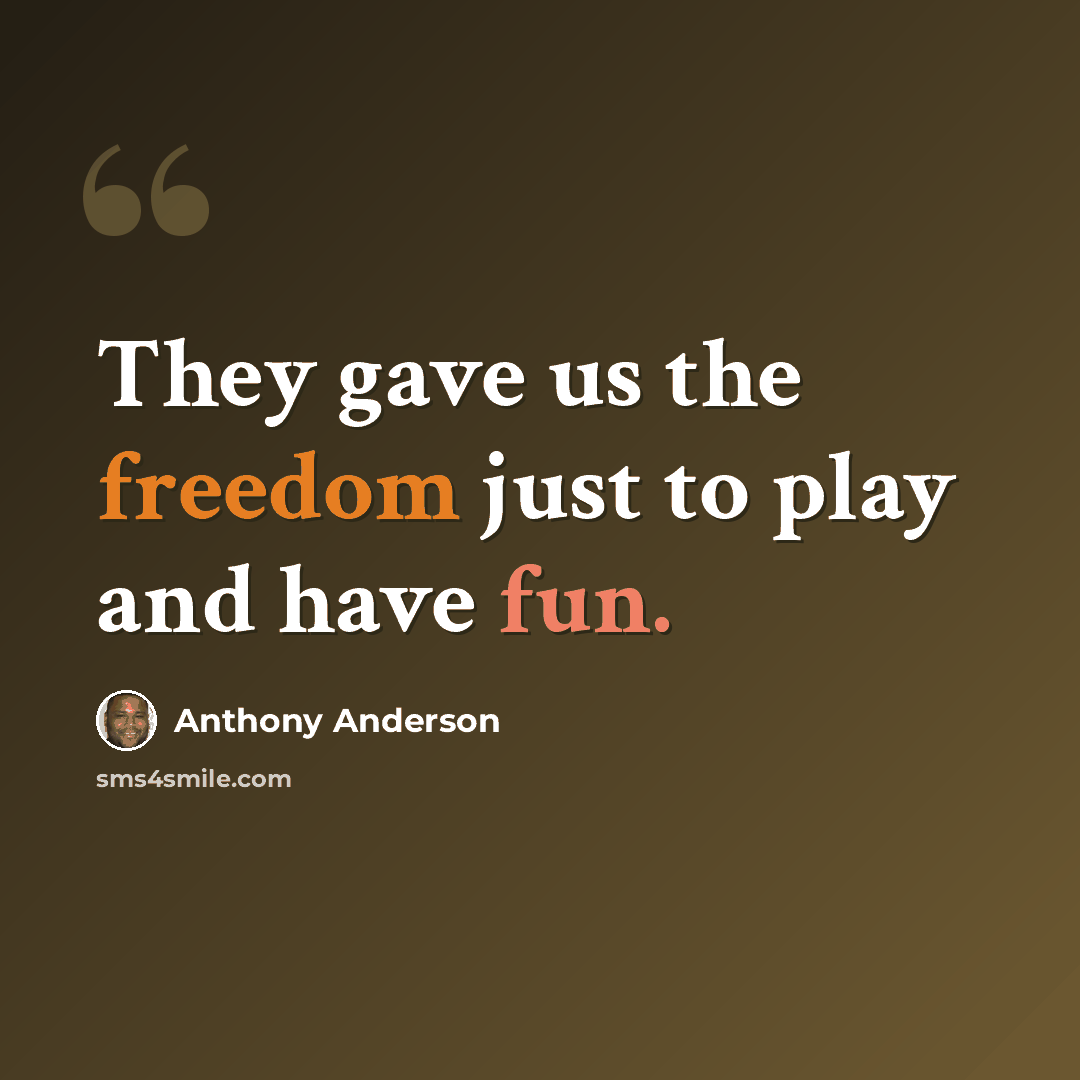 “They gave us the freedom just to play and have fun.” quote by Anthony Anderson