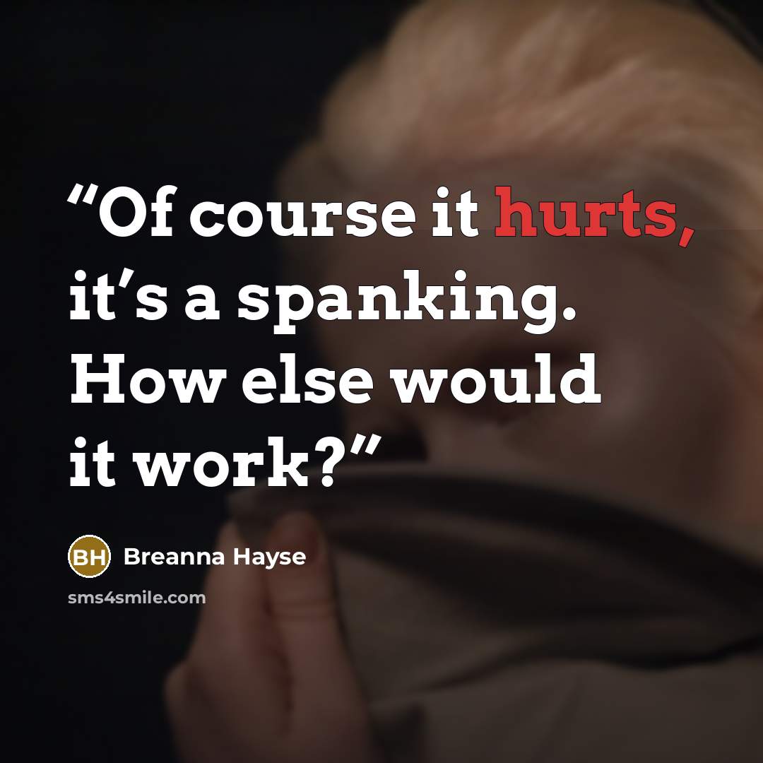 “Of course it hurts, it’s a spanking. How else would it work?” quote by Breanna Hayse