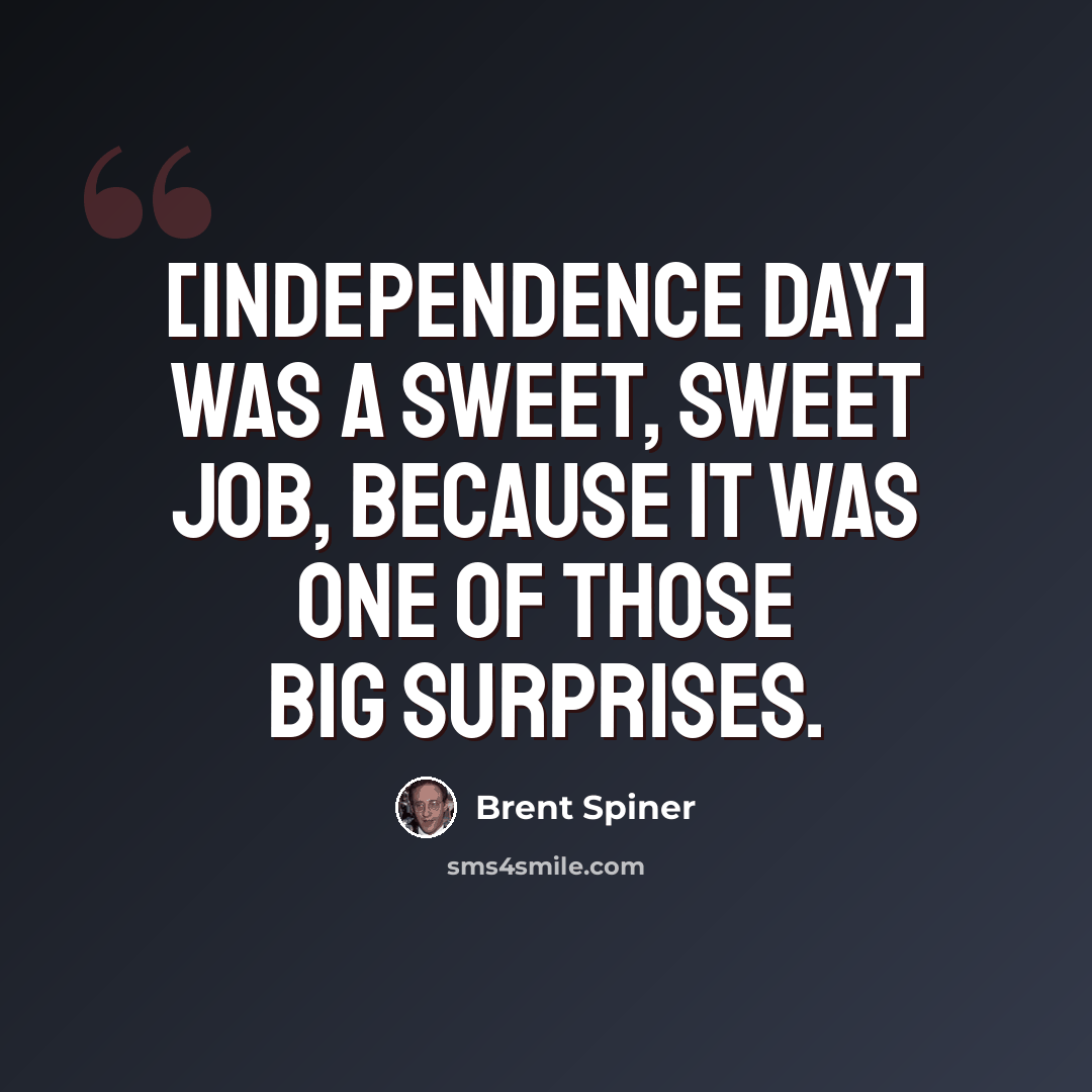 “[Independence Day] was a sweet, sweet job, because it was one of those big surprises.” quote by Brent Spiner
