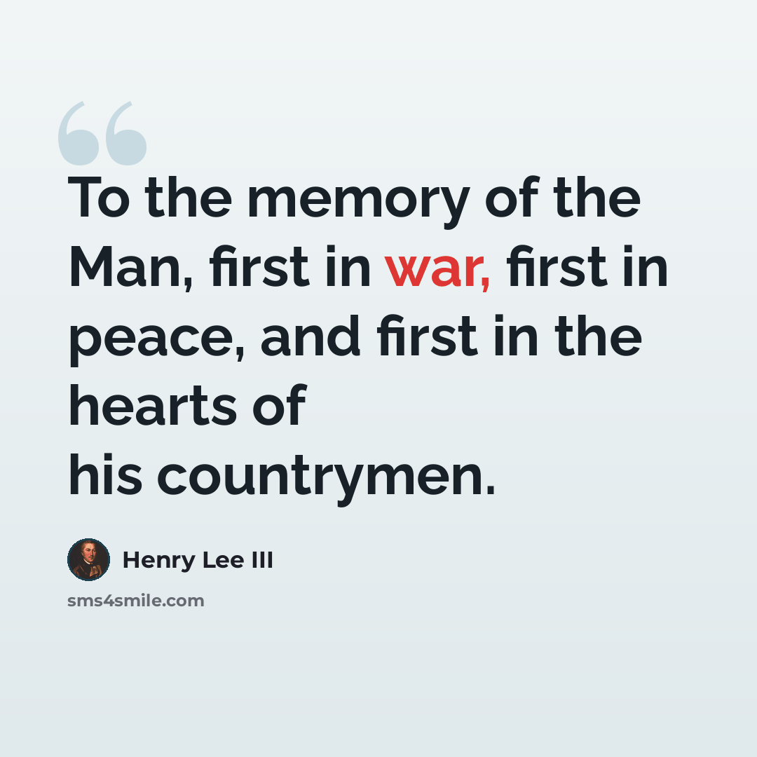 “To the memory of the Man, first in war, first in peace, and first in the hearts of his countrymen.” quote by Henry Lee III