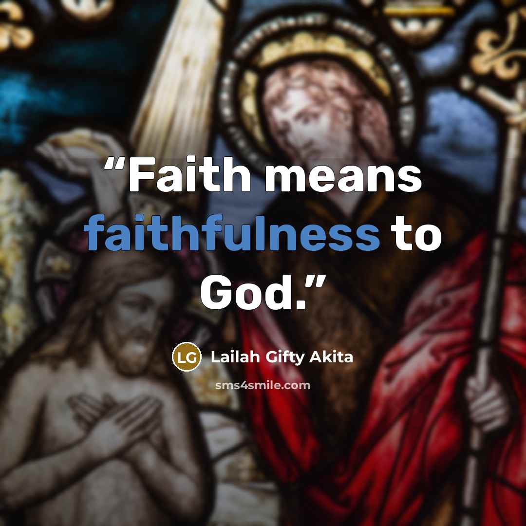 “Faith means faithfulness to God.” quote by Lailah Gifty Akita