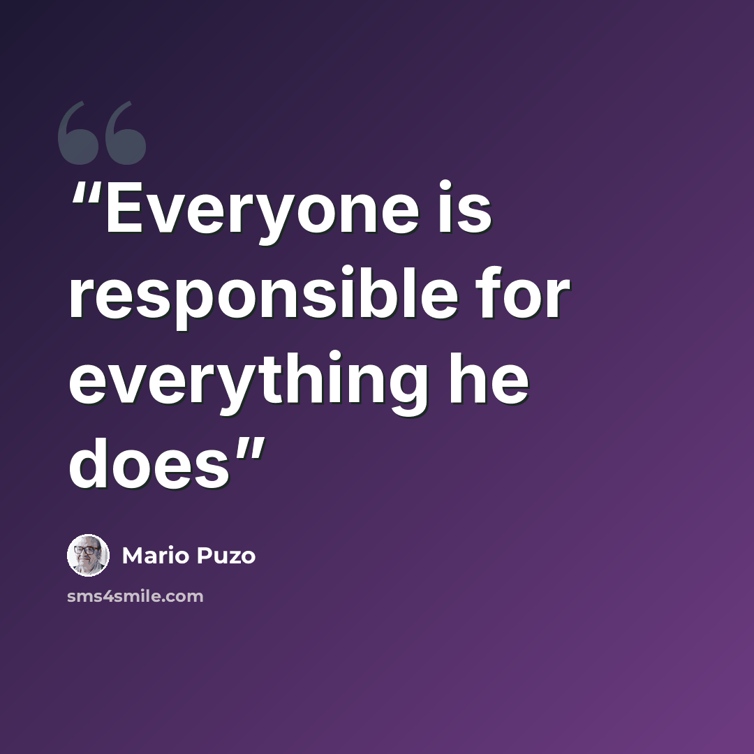 “Everyone is responsible for everything he does” quote by Mario Puzo