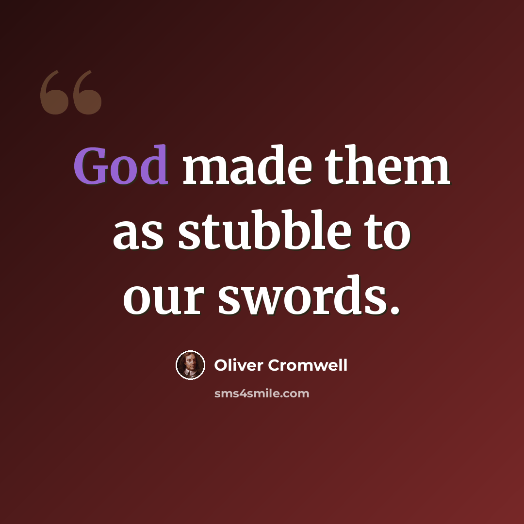 “God made them as stubble to our swords.” quote by Oliver Cromwell