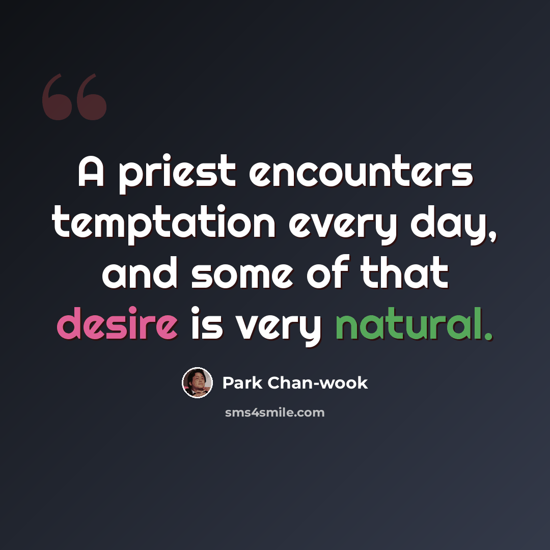“A priest encounters temptation every day, and some of that desire is very natural.” quote by Park Chan-wook
