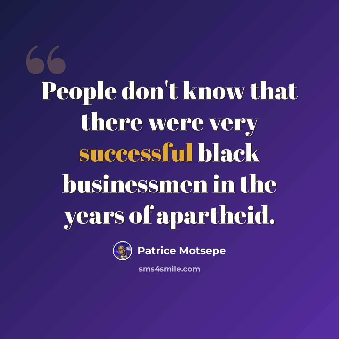 “People don't know that there were very successful black businessmen in the years of apartheid.” quote by Patrice Motsepe